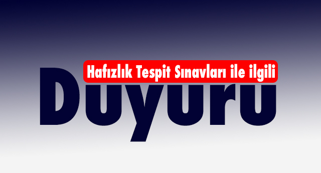 Ertelenen Hafızlık Tespit Sınavları ile ilgili Duyuru