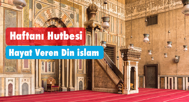 Haftanı Hutbesi:Hayat Veren Din islam