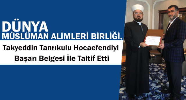 Dünya Müslüman Alimleri Birliği,Takyeddin Tanrıkulu Hocaefendiyi Taltif Etti