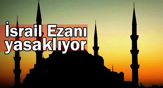 İsrail ezanı yasaklıyor