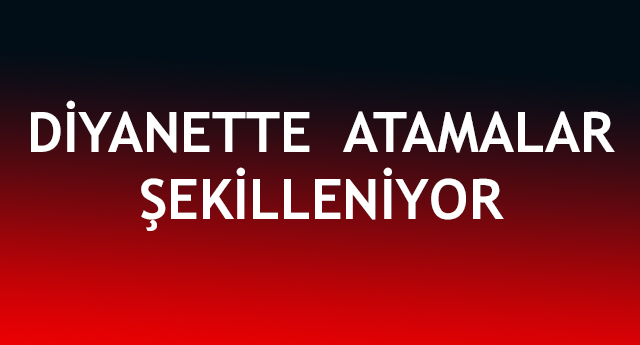 Diyanette Atamalar Şekilleniyor.