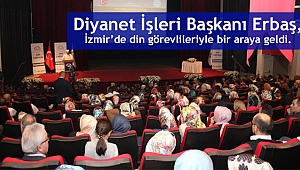 Başkan Erbaş, İzmir'de din görevlileriyle bir araya geldi…