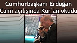 Cumhurbaşkanı Erdoğan Cami açılışında Kur’an okudu