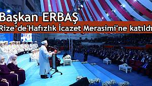 Diyanet İşleri Başkanı ERBAŞ Rize de