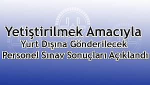 Yurt Dışına Gönderilecek Personel Sınav Sonuçları Açıklandı