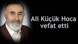 Ali Küçük Hoca vefat etti
