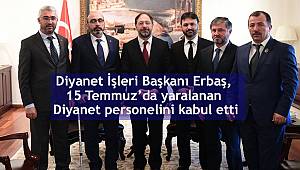 Başkaı Erbaş, 15 Temmuz'da yaralanan Diyanet personelini kabul etti