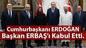 Cumhurbaşkanı Erdoğan Diyanet İşleri Başkanı Erbaş'ı kabul etti