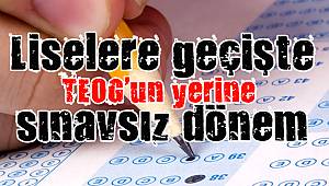 Liselere geçişte TEOG'un yerine sınavsız dönem