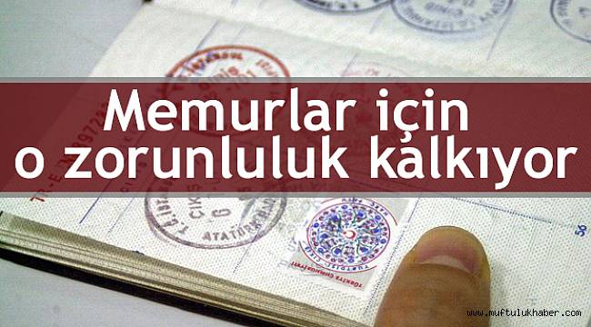Memurlar için o zorunluluk kalkıyor