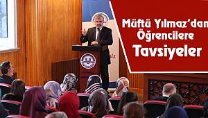 Müftü Yılmaz'dan Öğrencilere Tavsiyeler
