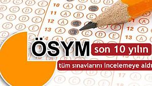 ÖSYM, son 10 yılın tüm sınavlarını incelemeye aldı