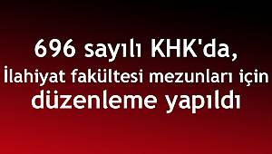 696 sayılı KHK'da, İlahiyat fakültesi mezunları için düzenleme yapıldı