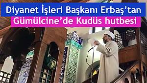 Başkanı Erbaş’tan Gümülcine’de Kudüs hutbesi