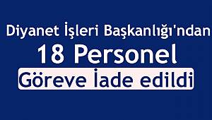 Diyanette 18 personel Göreve İade edildi.