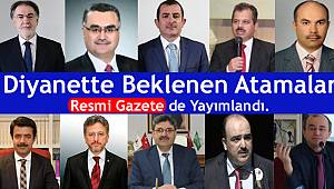 Diyanette Beklenen Atamalar Resmi Gazete de Yayımlandı.