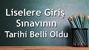 Liselere Giriş Sınavının Tarihi Belli Oldu