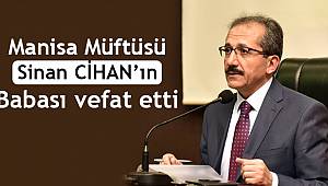 Manisa Müftüsü Sinan CİHAN’ın Babası vefat etti.