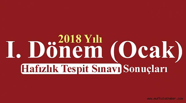 2018 Yılı I. Dönem (Ocak) Hafızlık Tespit Sınavı Sonuçları
