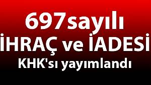 697 sayılı İhraç ve iade KHK'sı yayımlandı