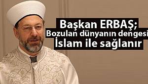 Başkan Erbaş,"Mezhepler haktır ama mezhepçilik doğru değildir"