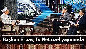 Başkan Erbaş, Tv Net özel yayınında