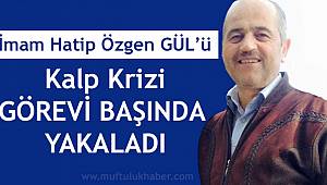 İmam Hatip Özgen GÜL Görevi başında Vefat etti.