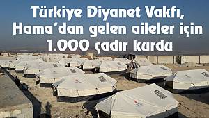 TDV,Hama’dan gelen aileler için 1.000 çadır kurdu