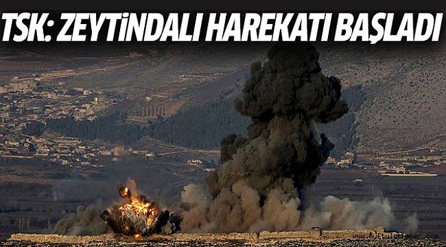 TSK: Zeytindalı harekatı başladı