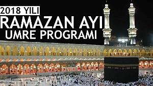 2018 Yılı Ramazan Ayı Umre Programı belli oldu.