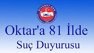 Oktar'a 81 İlde Suç Duyurusu