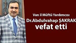 Van il Müftü Yardımcısı Dr.Abdulvahap ŞAKRAK vefat etti
