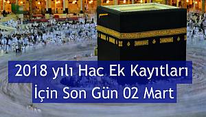 2018 yılı Hac Ek Kayıtları İçin Son Gün 02 Mart