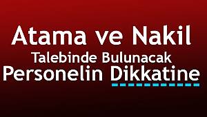 Atama ve Nakil Talebinde Bulunacak Personelin Dikkatine