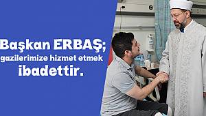 Başkan ERBAŞ;gazilerimize hizmet etmek ibadettir.