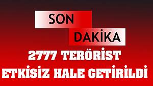  Etkisiz hale getirilen terörist 2777 oldu