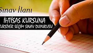 İhtisas Kursuna Kursiyer Seçim sınavı İlanı