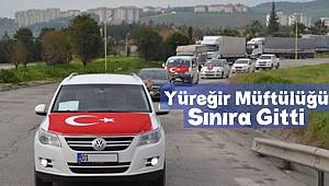 Yüreğir Müftülüğü Sınıra Gitti