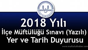 2018 Yılı İlçe Müftülüğü Sınavı (Yazılı) Yer ve Tarih Duyurusu