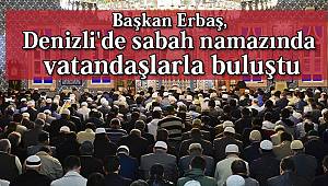 Başkan Erbaş, Denizli'de sabah namazında vatandaşlarla buluştu