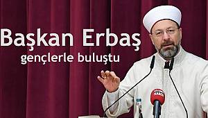 Diyanet İşleri Başkanı Erbaş, gençlerle buluştu