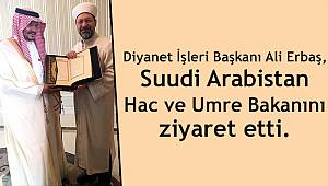  Erbaş Suudi Arabistan Hac ve Umre Bakanını ziyaret etti.