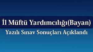 İl Müftü Yardımcılığı(Bayan) Yazılı Sınav Sonuç, Açıklandı