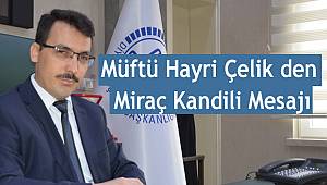 Müftü Hayri Çelik den Miraç Kandili Mesajı