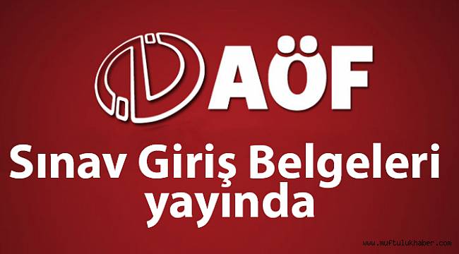 AOF Bahar Dönemi Sınav giriş belgeleri yayında!