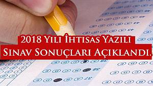 2018 Yılı İhtisas Yazılı Sınav Sonuçları Açıklandı
