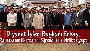 Başkan Erbaş, İlk iftarını öğrencilerle birlikte yaptı