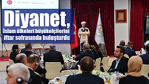 Diyanet, İslam ülkeleri büyükelçilerini iftar sofrasında buluşturdu