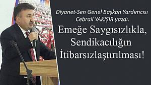 Emeğe Saygısızlıkla, Sendikacılığın İtibarsızlaştırılması!
