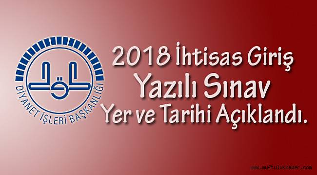 İhtisas Giriş Yazılı Sınav Yer ve Tarihi Açıklandı.
